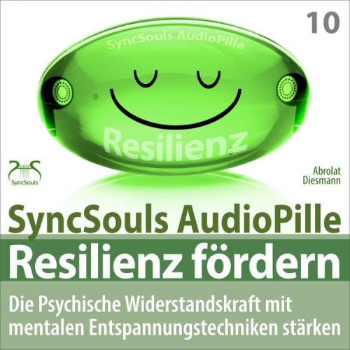 Franziska Diesmann Torsten Abrolat - Resilienz fördern - Die psychische Widerstandskraft mit mentalen Entspannungstechniken stärken (SyncSouls AudioPille)