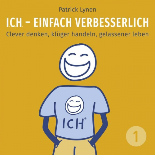 Patrick Lynen - ICH - einfach verbesserlich - Teil 1: Clever denken, klüger handeln, gelassener leben