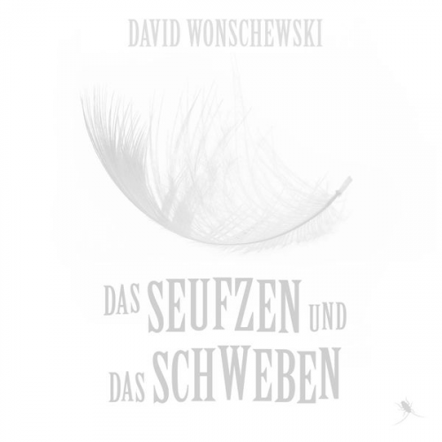 David Wonschewski - Das Seufzen und das Schweben