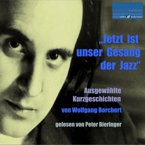 Wolfgang Borchert - "Jetzt ist unser Gesang der Jazz"