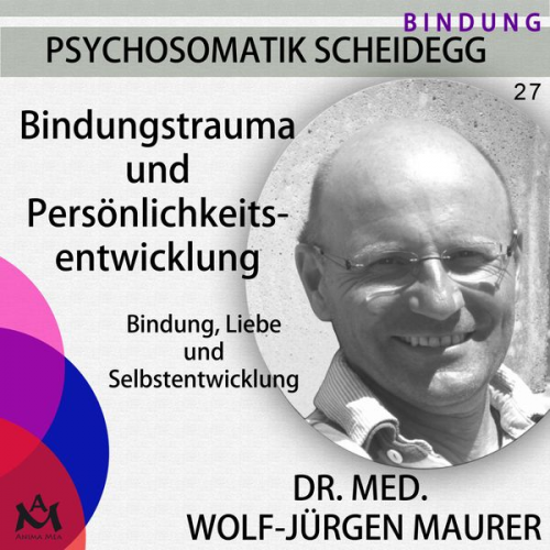 Dr. med. Wolf-Jürgen Maurer - Bindungstrauma und Persönlichkeitsentwicklung