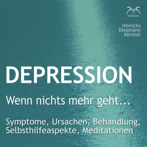 Susanne Hinrichs Franziska Diesmann Torsten Abrolat - Depression: "Wenn nichts mehr geht..." - Symptome, Ursachen, Behandlung, Selbsthilfeaspekte, Meditationen