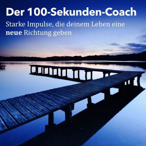 Patrick Lynen - Der 100-Sekunden-Coach: Starke Impulse, die deinem Leben eine neue Richtung geben