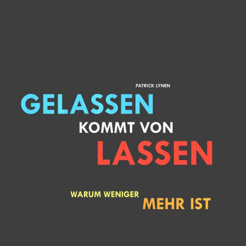 Patrick Lynen - Gelassen kommt von lassen (Ruhe, Gelassenheit, innere Balance)