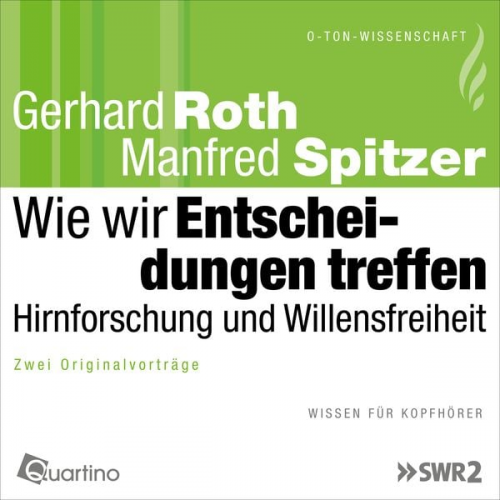 Gerhard Roth Manfred Spitzer - Wie wir Entscheidungen treffen - Hirnforschung und Willensfreiheit