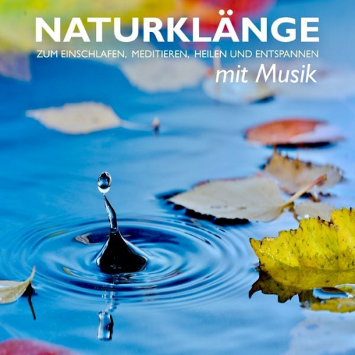 Patrick Lynen Yella A. Deeken - Naturklänge mit Musik - zum Einschlafen, Meditieren, Heilen und Entspannen