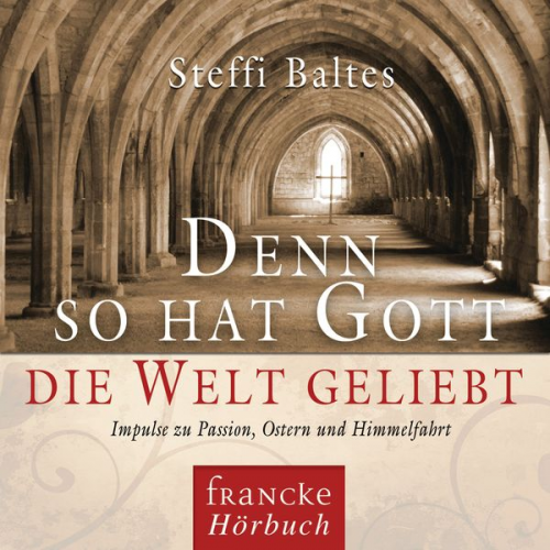 Steffi Baltes - Denn so hat Gott die Welt geliebt