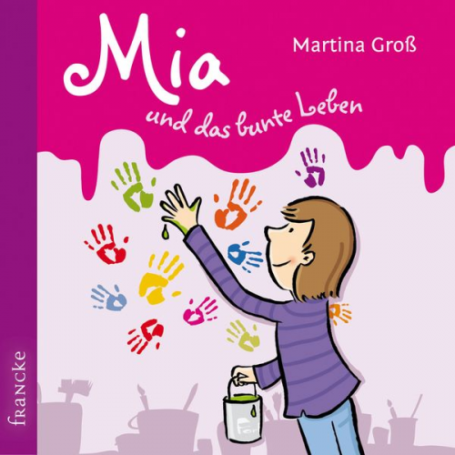 Martina Gross - Mia und das bunte Leben