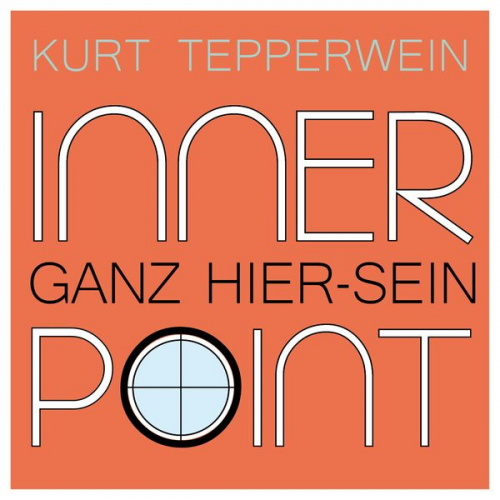 Kurt Tepperwein - Inner Point - Ganz Hier-sein