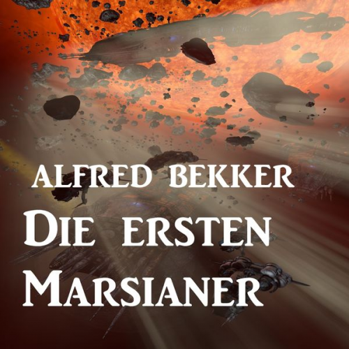 Alfred Bekker - Die ersten Marsianer