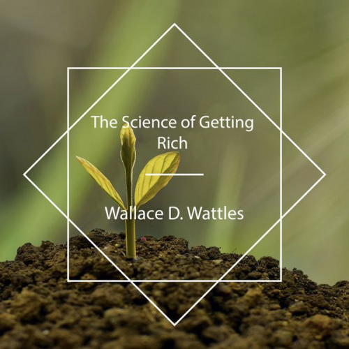 Wallace D. Wattles - The Science of Getting Rich