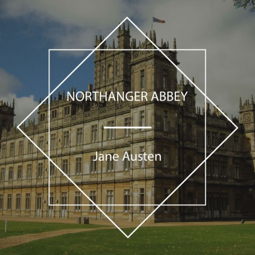 Jane Austen - Northanger Abbey