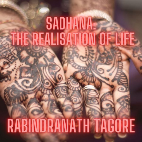 Rabindranath Tagore - Sadhana: the realisation of life