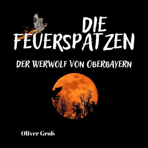 Oliver Gross - Die Feuerspatzen, Der Werwolf von Oberbayern