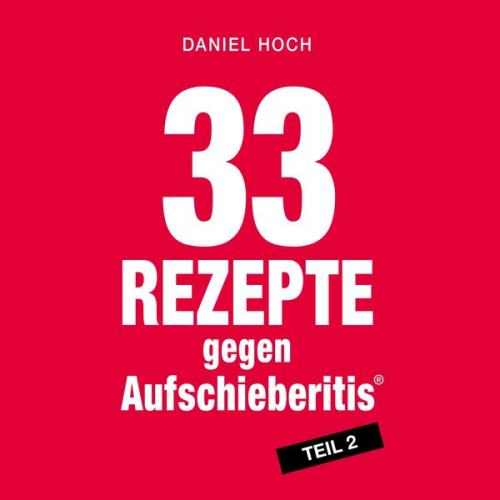 Daniel Hoch - 33 Rezepte gegen Aufschieberitis Teil 2