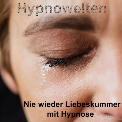 Hypnowelten - Nie wieder Liebeskummer mit Hypnose