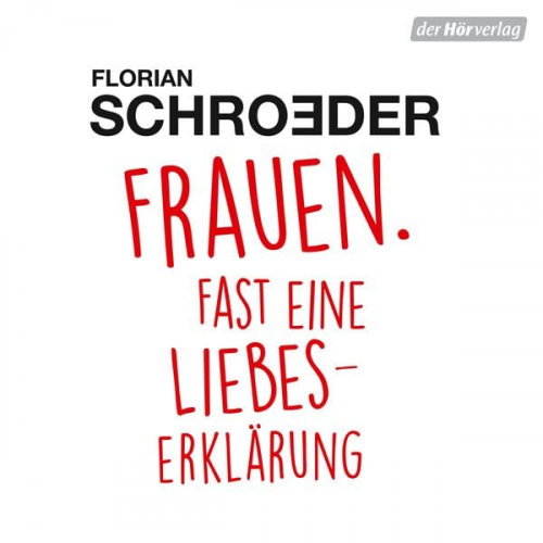 Florian Schroeder - Frauen. Fast eine Liebeserklärung