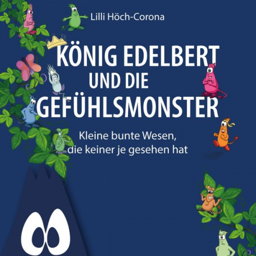 Lilli Höch-Corona - König Edelbert und die Gefühlsmonster