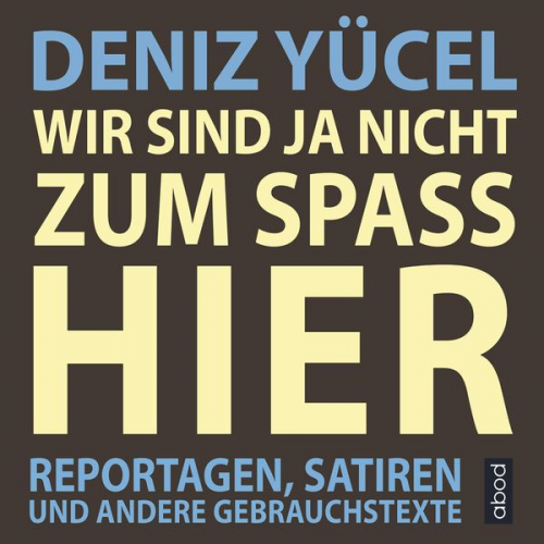 Deniz Yücel - Wir sind ja nicht zum Spaß hier