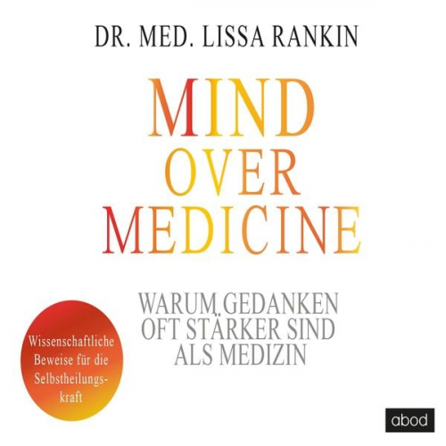 Lissa Rankin - Mind over Medicine - Warum Gedanken oft stärker sind als Medizin