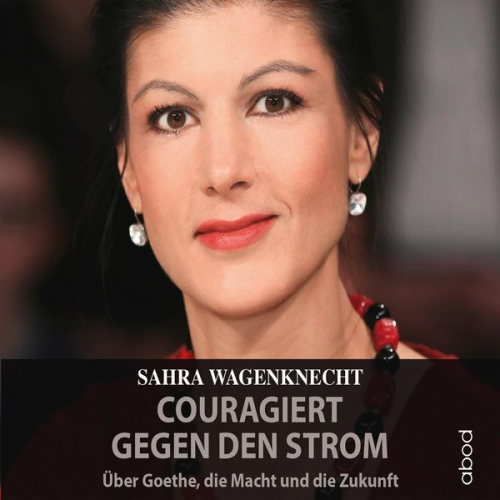 Sahra Wagenknecht - Couragiert gegen den Strom