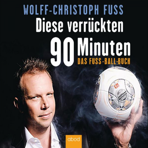 Wolff-Christoph Fuss - Diese verrückten 90 Minuten