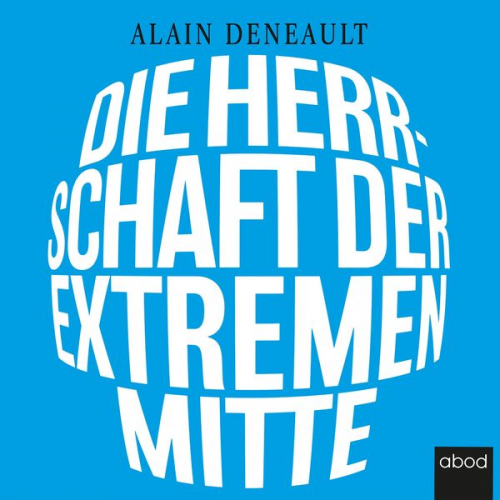 Alain Deneault - Die Herrschaft der extremen Mitte