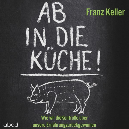 Franz Keller - Ab in die Küche!