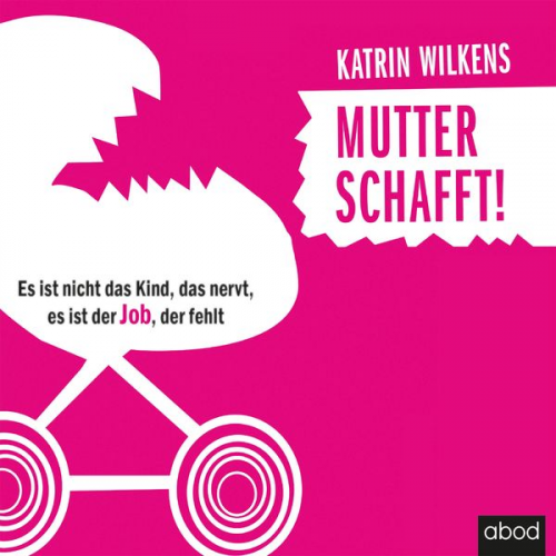 Katrin Wilkens - Mutter schafft!