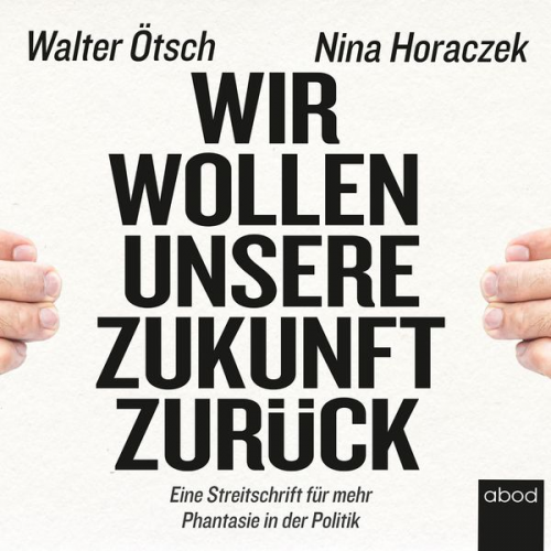 Nina Horaczek Walter Otto Ötsch - Wir wollen unsere Zukunft zurück!