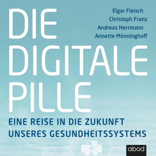 Andreas Herrmann Annette Mönninghoff Christoph Franz Elgar Fleisch - Die digitale Pille