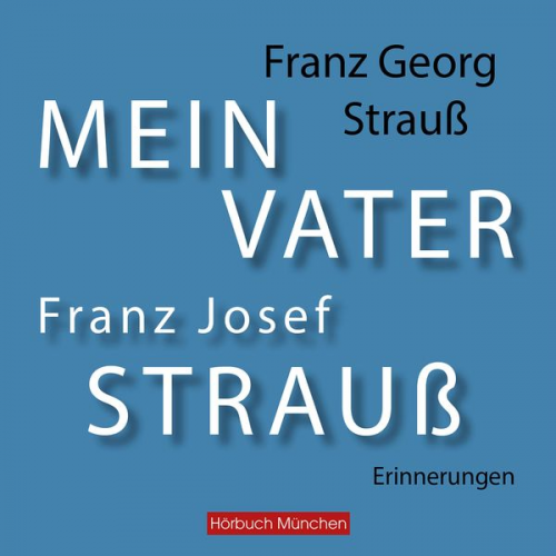 Franz Georg Strauss - Mein Vater Franz Josef Strauß