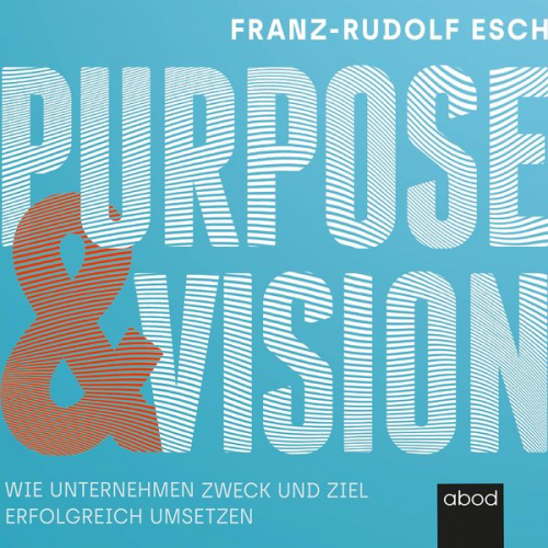 Franz-Rudolf Esch - Purpose und Vision