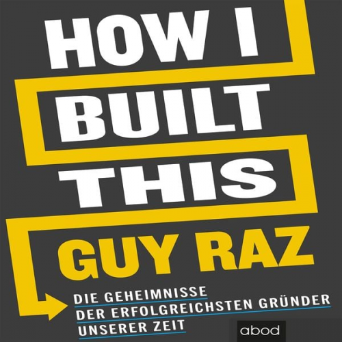 Guy Raz - How I Built This