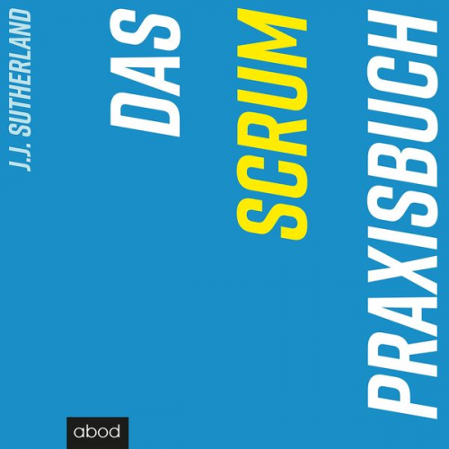 J.J. Sutherland - Das Scrum-Praxisbuch