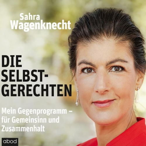 Sahra Wagenknecht - Die Selbstgerechten