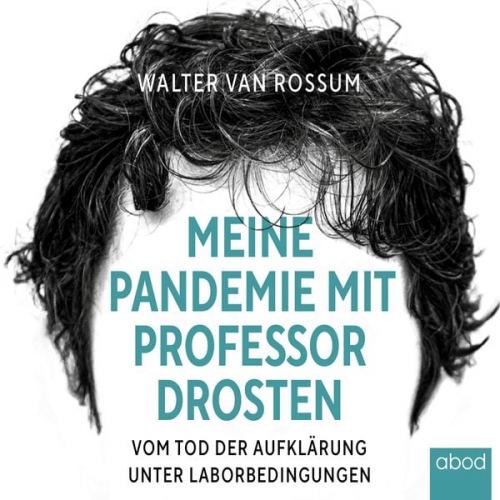 Walter van Rossum - Meine Pandemie mit Professor Drosten