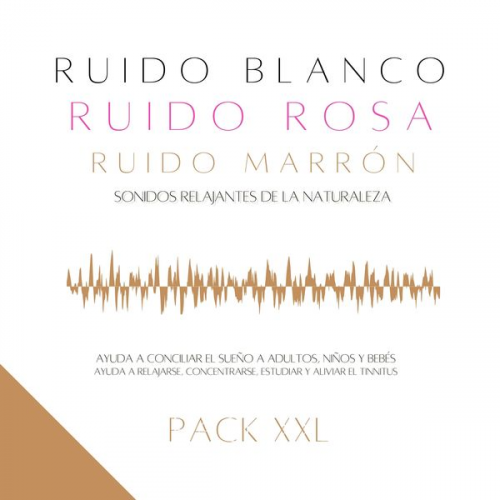 Ruido Blanco-Ruido Rosa-Ruido Marrón - Pack XXL: Ruido Blanco, Ruido Rosa, Ruido Marrón, Sonidos Relajantes de la Naturaleza.