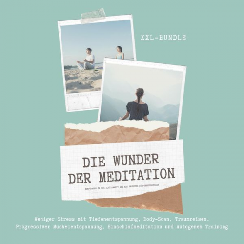 Zentrum für ganzheitliches Körperbewusstsein - Das Wunder der Meditation: Einführung in die Achtsamkeit und ein erhöhtes Körperbewusstsein