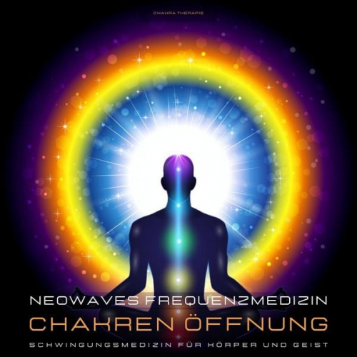 Neowaves Heilende Frequenzen - Neowaves Frequenzmedizin: Chakra Therapie / Chakren Öffnung