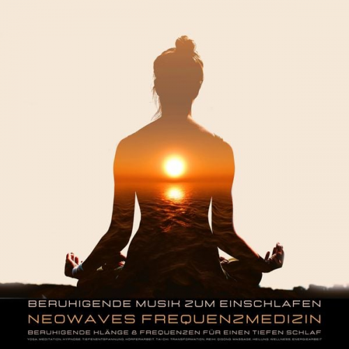 Neowaves Frequenzmedizin-Neowaves Heilende Frequenzen - Beruhigende Musik zum Einschlafen - Beruhigende Klänge & Frequenzen für tiefen Schlaf