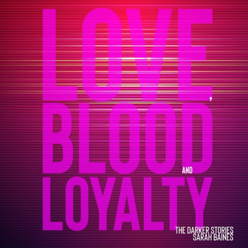 Sarah Baines - Love, Blood and Loyalty