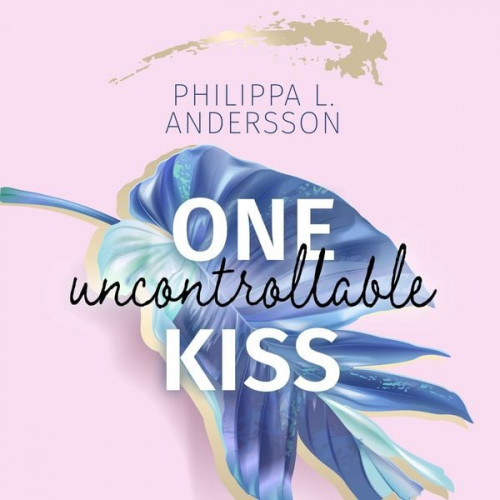 Philippa L. Andersson - One uncontrollable Kiss