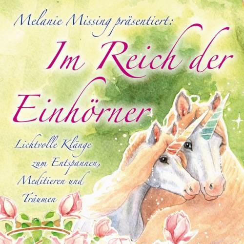 Melanie Missing - IM REICH DER EINHÖRNER: Entspannen, Meditieren und Träumen mit den Einhörnern