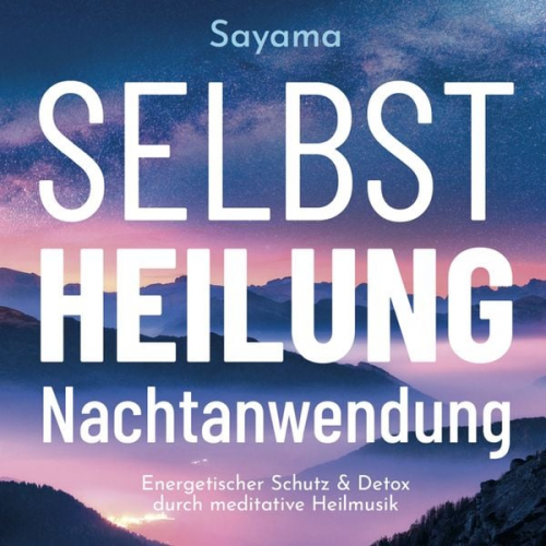 Sayama - SELBSTHEILUNG NACHTANWENDUNG [Solfeggio 528 Hertz]: Heilmusik und ihre Anwendung