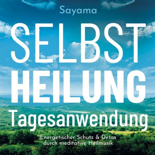 Sayama - SELBSTHEILUNG TAGESANWENDUNG [Solfeggio 528 Hertz]: Heilmusik und ihre Anwendung