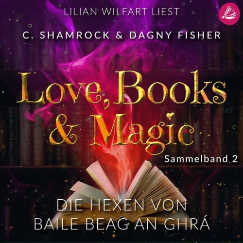 C. Shamrock Dagny Fisher - Die Hexen von Baile Beag an Ghrá: Love, Books & Magic - Sammelband 2 (Sammelbände Love, Books & Magic)