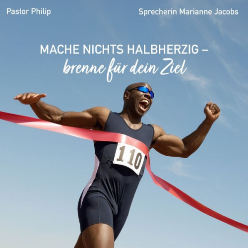 Pastor Philip - Mache nichts halbherzig - brenne für dein Ziel