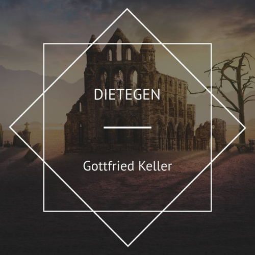 Gottfried Keller - Dietegen