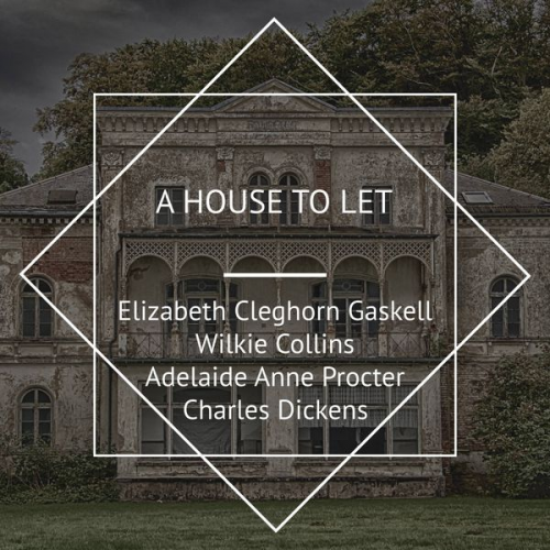 Wilkie Collins Elizabeth Gaskell Charles Dickens Adelaide Anne Procter - A House to Let